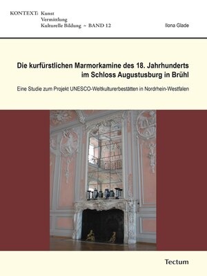 cover image of Die kurfürstlichen Marmorkamine des 18. Jahrhunderts im Schloss Augustusburg in Brühl